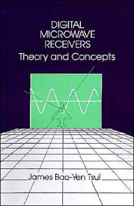 Title: Digital Microwave Receivers: Theory and Concept, Author: James Bao-Yen Tsui