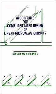 Title: Algorithms For Computer-Aided Design Of Linear Microwave Circuits, Author: Stanislaw Rosloniec