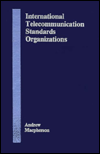 Title: International Telecommunication Standards Organizations, Author: Andrew MacPherson