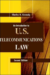 Title: An Introduction To U.S. Telecommunications Law / Edition 2, Author: Charles H Kennedy