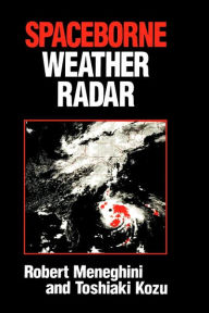 Title: Spaceborne Weather Radar, Author: Robert Meneghini