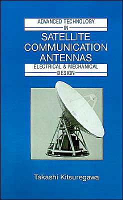 Advanced Technology in Satellite Communication Antennas: Electrical and Mechanical Design / Edition 1