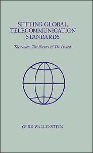 Title: Setting Global Telecommunications Standards, Author: Gerd D Wallenstein