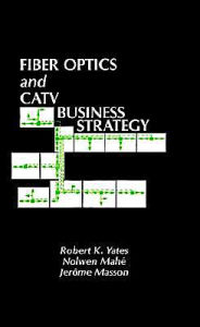 Title: Fiber Optics And Catv Business Strategy, Author: Robert K Yates