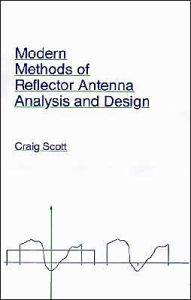 Title: Modern Methods Of Reflector Antenna Analysis And Design, Author: Craig R Scott