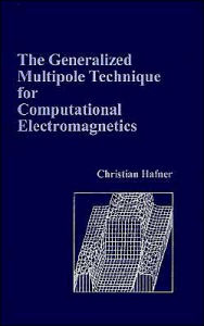 Title: The Generalized Multipole Technique For Computational Electromagnetics, Author: Christian Hafner