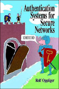 Title: Authentication Systems For Secure Networks, Author: Rolf Oppliger Ph.D.