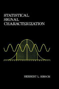 Title: Statistical Signal Characterization / Edition 1, Author: Herbert L. Hirsch