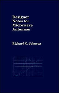 Title: Designer Notes For Microwave Antennas, Author: Richard C. Johnson