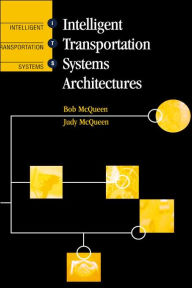 Title: Intelligent Transportation Systems Architectures, Author: Bob Mcqueen