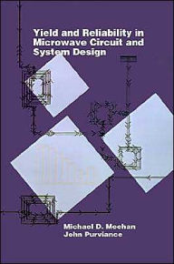 Title: Yield And Reliability In Microwave Circuit And System Design, Author: Michael D Meehan