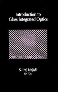 Title: Introduction to Glass Integrated Optics, Author: S. Iraj Najafi
