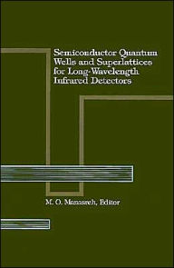 Title: Semiconductor Quantum Wells And Superlattices For Long-Wavelength Infrared Detectors, Author: M. O. Manasreh