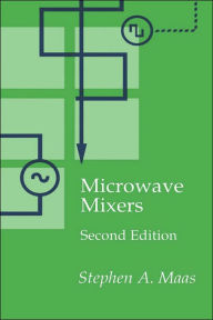 Title: Microwave Mixers / Edition 2, Author: Stephen A. Maas