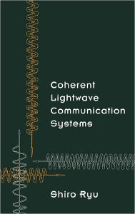 Title: Coherent Lightwave Communication Systems, Author: Shiro Ryu