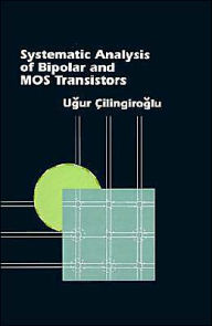 Title: Systematic Analysis Of Bipolar And Mos Transistors, Author: Ugur Cilingiroglu