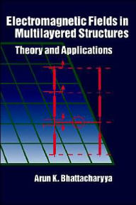Title: Electromagnetic Fields In Multilayered Structures Theory And Applications / Edition 1, Author: Arun K Bhattacharyya