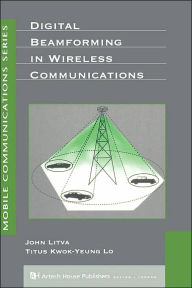 Title: Digital Beamforming In Wireless Communications / Edition 1, Author: John Litva