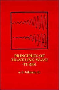 Title: Principles Of Traveling Wave Tubes, Author: A. S. Gilmour Jr