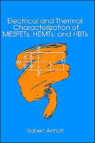 Title: Electrical And Thermal Characterization Of Mesfets, Hemts And Hbts / Edition 1, Author: Robert Anholt