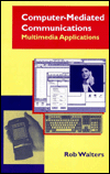 Title: Computer-Mediated Communications: Multimedia Applications, Author: Rob Walters