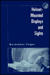 Title: Helmet-Mounted Displays and Sights / Edition 1, Author: Mordekhai Velger