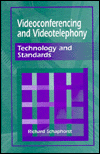 Title: Videoconferencing and Videotelephony--Technology and Standards, Author: Richard Schaphorst