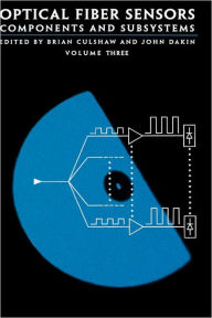 Title: Optical Fiber Sensors, Volume III: Components and Subsystems / Edition 1, Author: Dakin