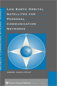 Title: Low Earth Orbital Satellites for Personal Communication Networks / Edition 1, Author: Abbas Jamalipour