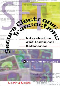 Title: Secure Electronic Transactions Introduction And Technical Reference, Author: Larry Loeb