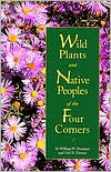 Title: Wild Plants and Native Peoples of the Four Corners, Author: William W. Dunmire