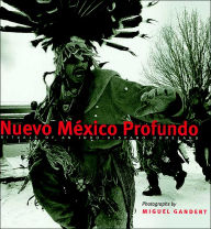 Title: Nuevo México Profundo: Rituals of an Indo-Hispano Homeland, Author: Miguel Gandert