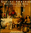 Living Shrines: Home Altars of New Mexico: Home Altars of New Mexico