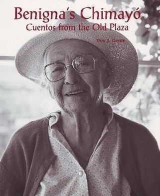 Benigna's Chimayó: Cuentos from the Old Plaza: Cuentos from the Old Plaza