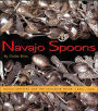 Navajo Spoons: Indian Artistry and the Souvenir Trade, 1880s-1940s: Indian Artistry and the Souvenir Trade, 1880s-1940s