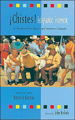 Chistes: Hispanic Humor of Northern New Mexico and Southern Colorado: Hispanic Humor of Northern New Mexico and Southern Colorado