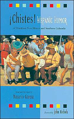 Chistes: Hispanic Humor of Northern New Mexico and Southern Colorado: Hispanic Humor of Northern New Mexico and Southern Colorado