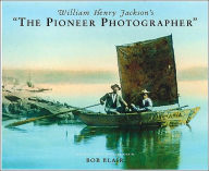 Title: William Henry Jackson's the Pioneer Photographer, Author: William Henry Jackson