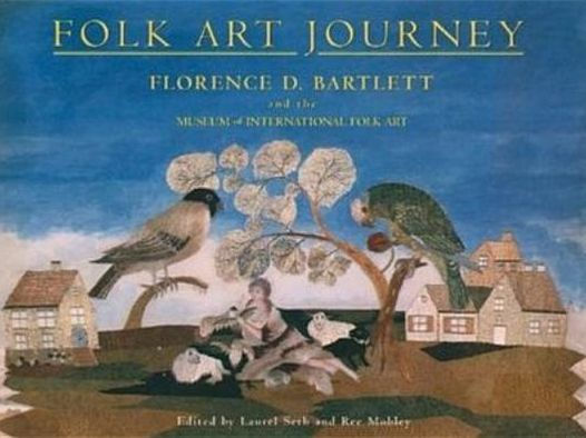 Folk Art Journey: Florence D Bartlett and the Museum of International Folk Art