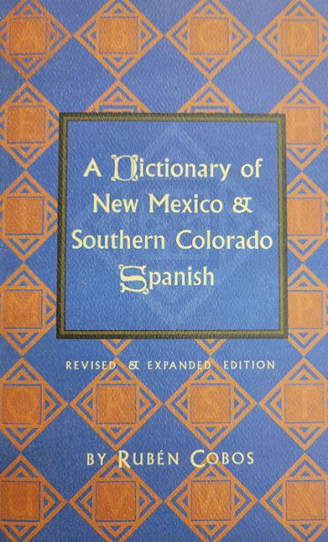 A Dictionary of New Mexico and Southern Colorado Spanish: Revised and Expanded Edition