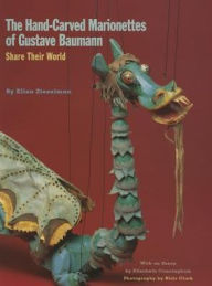 Title: The Hand-Carved Marionettes of Gustave Baumann: Share Their World, Author: Ellen Zieselman