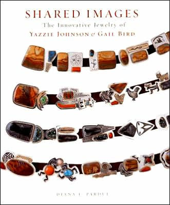 Shared Images: The Innovative Jewelry of Yazzie Johnson and Gail Bird: The Innovative Jewelry of Yazzie Johnson and Gail Bird