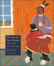 Title: Art of New Mexico: How the West Is One, Author: Joseph Traugott PhD