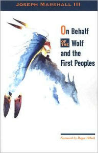 Title: On Behalf of the Wolf and the First Peoples, Author: Joseph M. Marshall