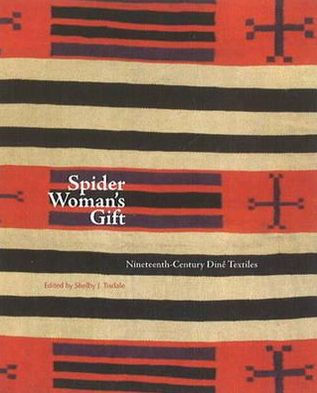 Spider Woman's Gift: Nineteenth-Century Diné Textiles: Nineteenth-Century Diné Textiles