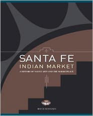 Santa Fe Indian Market: A History of Native Arts and the Marketplace