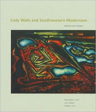 Title: Cady Wells and Southwestern Modernism, Author: Lois Palken Rudnick