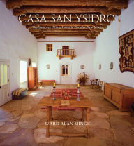 Title: Casa San Ysidro: The Gutiérrez/Minge House in Corrales, New Mexico, Author: Ward Alan Minge