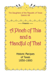 Title: A Pinch of This and a Handful of That, Author: Of Republic Of Texas Daughters