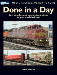 Title: Done in a Day: Easy Detailing and Weathering Projects for Your Model Railroad, Author: Pelle K. Soeborg